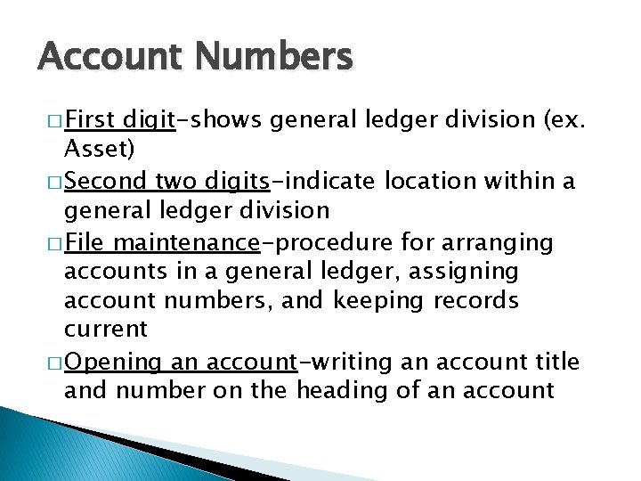 Account Numbers � First digit-shows general ledger division (ex. Asset) � Second two digits-indicate Account Numbers � First digit-shows general ledger division (ex. Asset) � Second two digits-indicate