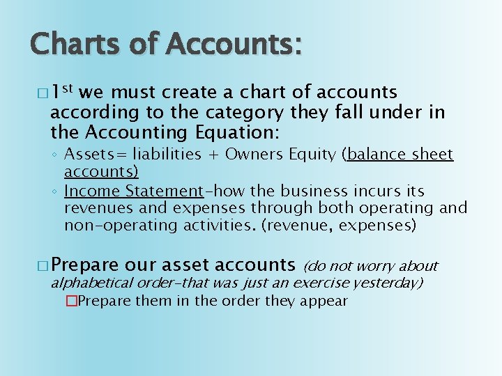 Charts of Accounts: � 1 st we must create a chart of accounts according Charts of Accounts: � 1 st we must create a chart of accounts according