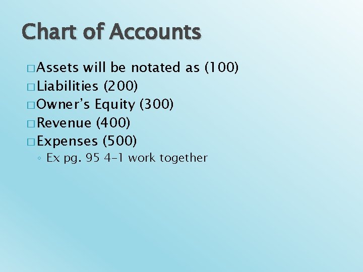 Chart of Accounts � Assets will be notated as (100) � Liabilities (200) � Chart of Accounts � Assets will be notated as (100) � Liabilities (200) �