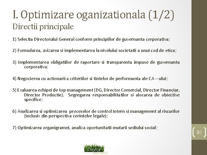 I. Optimizare oganizationala (1/2) Directii principale 1) Selectia Directorului General conform principiilor de guvernanta