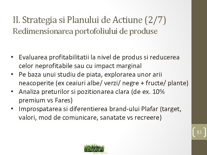 II. Strategia si Planului de Actiune (2/7) Redimensionarea portofoliului de produse • Evaluarea profitabilitatii