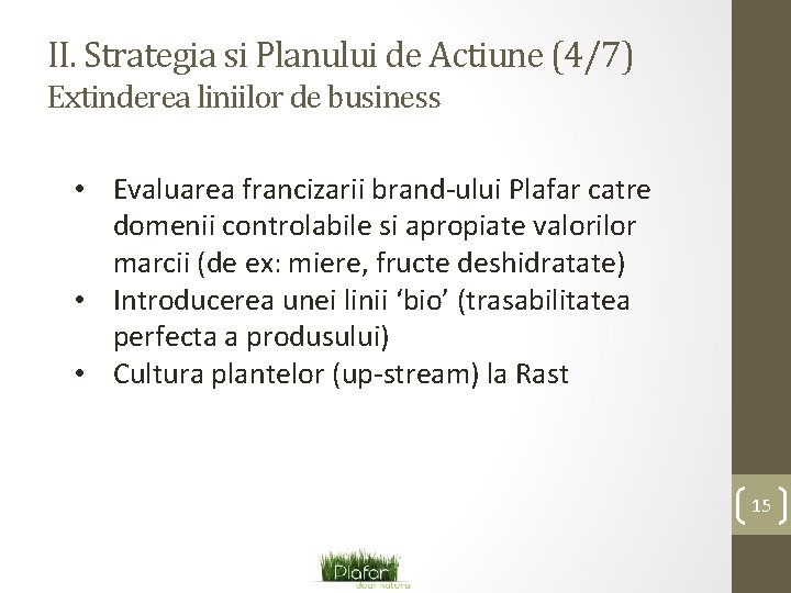II. Strategia si Planului de Actiune (4/7) Extinderea liniilor de business • Evaluarea francizarii