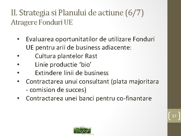 II. Strategia si Planului de actiune (6/7) Atragere Fonduri UE • Evaluarea oportunitatilor de