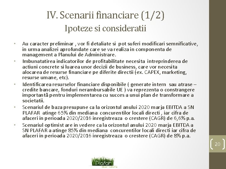 IV. Scenarii financiare (1/2) Ipoteze si consideratii • • • Au caracter preliminar ,
