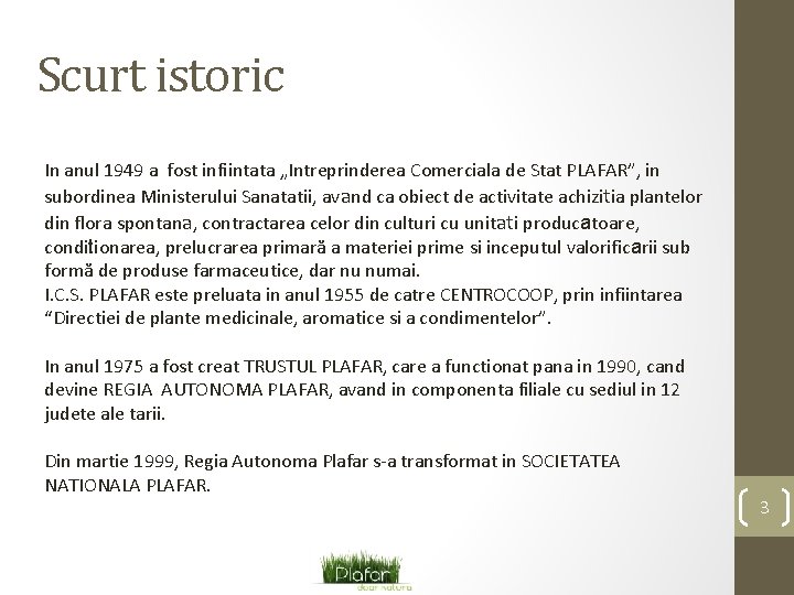 Scurt istoric In anul 1949 a fost infiintata „Intreprinderea Comerciala de Stat PLAFAR”, in