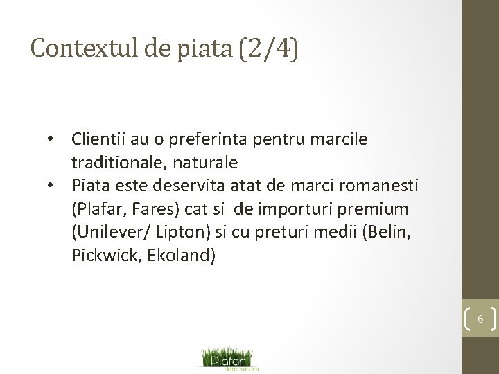 Contextul de piata (2/4) • Clientii au o preferinta pentru marcile traditionale, naturale •