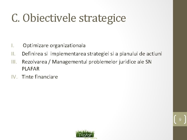 C. Obiectivele strategice I. Optimizare organizationala II. Definirea si implementarea strategiei si a planului