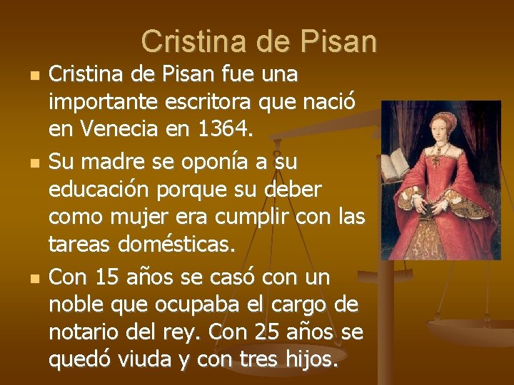 Cristina de Pisan fue una importante escritora que nació en Venecia en 1364. Su