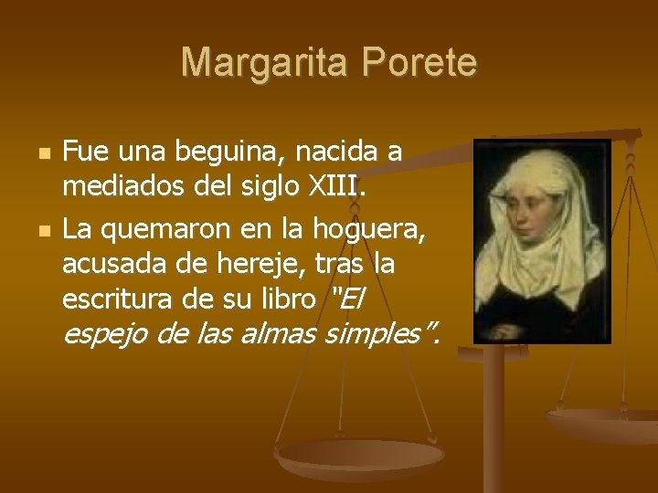 Margarita Porete Fue una beguina, nacida a mediados del siglo XIII. La quemaron en