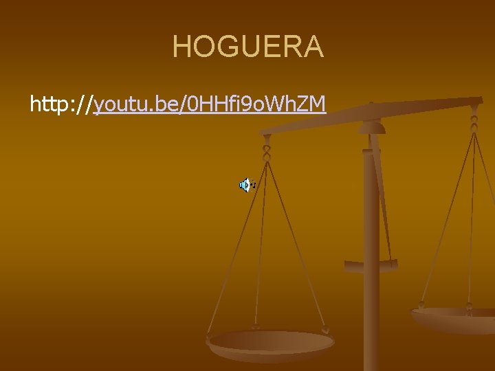 HOGUERA http: //youtu. be/0 HHfi 9 o. Wh. ZM 