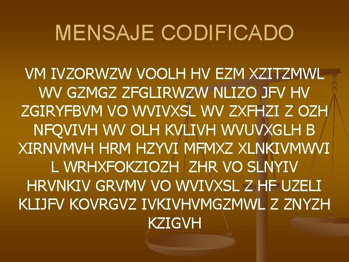 MENSAJE CODIFICADO VM IVZORWZW VOOLH HV EZM XZITZMWL WV GZMGZ ZFGLIRWZW NLIZO JFV HV