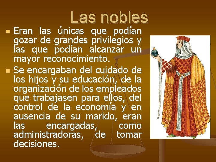 Las nobles Eran las únicas que podían gozar de grandes privilegios y las que