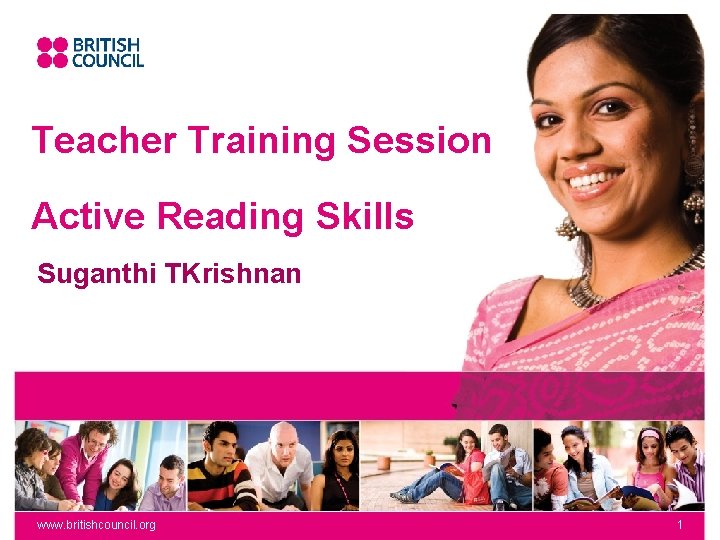 Teacher Training Session Active Reading Skills Suganthi TKrishnan www. britishcouncil. org 1 