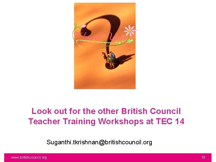 Look out for the other British Council Teacher Training Workshops at TEC 14 Suganthi.