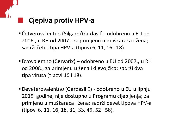 Cjepiva protiv HPV-a § Četverovalentno (Silgard/Gardasil) –odobreno u EU od 2006. , u RH