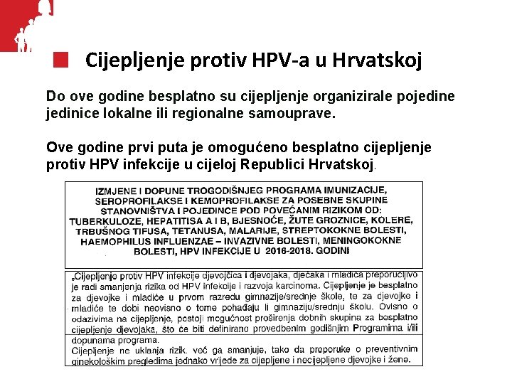 Cijepljenje protiv HPV-a u Hrvatskoj Do ove godine besplatno su cijepljenje organizirale pojedine jedinice