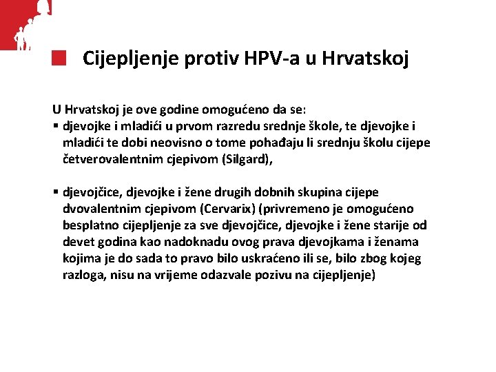 Cijepljenje protiv HPV-a u Hrvatskoj U Hrvatskoj je ove godine omogućeno da se: §