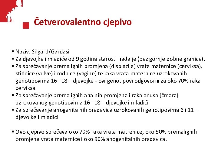 Četverovalentno cjepivo § Naziv: Silgard/Gardasil § Za djevojke i mladiće od 9 godina starosti