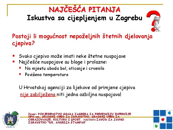 NAJČEŠĆA PITANJA Iskustva sa cijepljenjem u Zagrebu Postoji li mogućnost nepoželjnih štetnih djelovanja cjepiva?