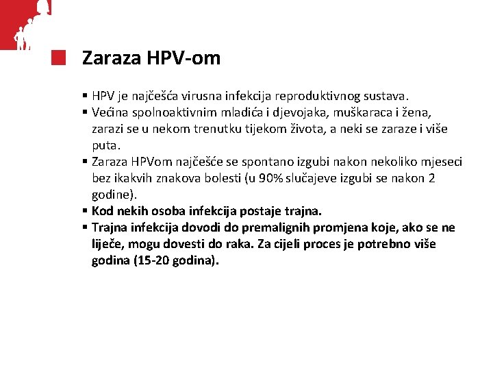 Zaraza HPV-om § HPV je najčešća virusna infekcija reproduktivnog sustava. § Većina spolnoaktivnim mladića