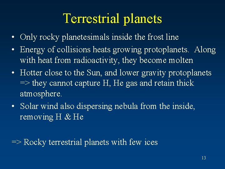 Terrestrial planets • Only rocky planetesimals inside the frost line • Energy of collisions