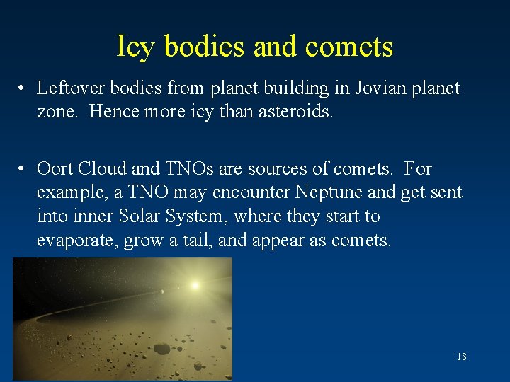 Icy bodies and comets • Leftover bodies from planet building in Jovian planet zone.