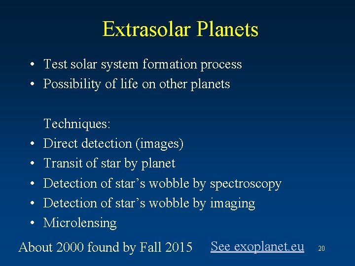 Extrasolar Planets • Test solar system formation process • Possibility of life on other