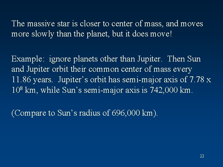 The massive star is closer to center of mass, and moves more slowly than