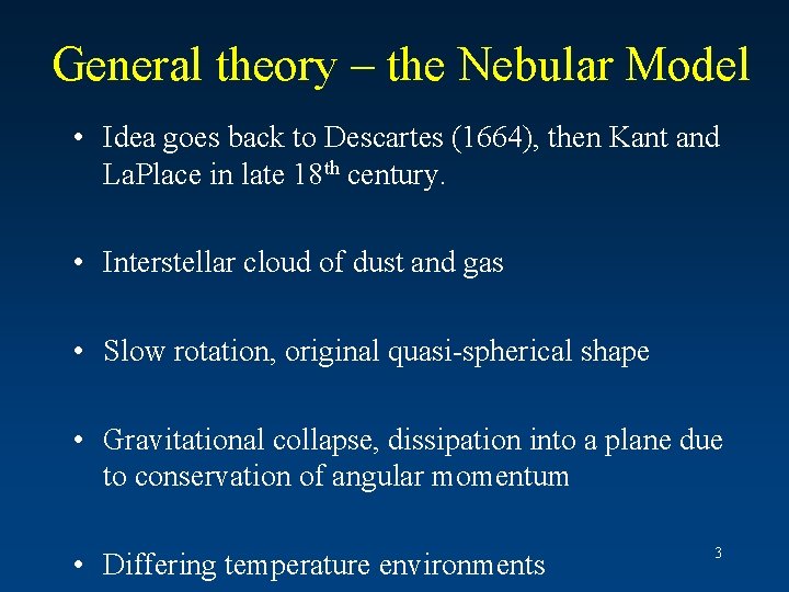 General theory – the Nebular Model • Idea goes back to Descartes (1664), then