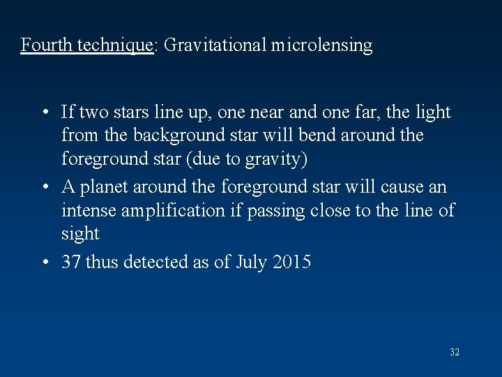 Fourth technique: Gravitational microlensing • If two stars line up, one near and one