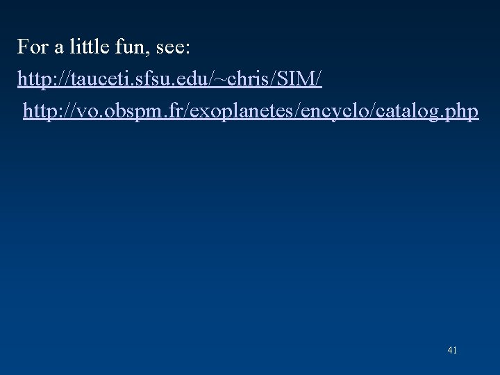 For a little fun, see: http: //tauceti. sfsu. edu/~chris/SIM/ http: //vo. obspm. fr/exoplanetes/encyclo/catalog. php