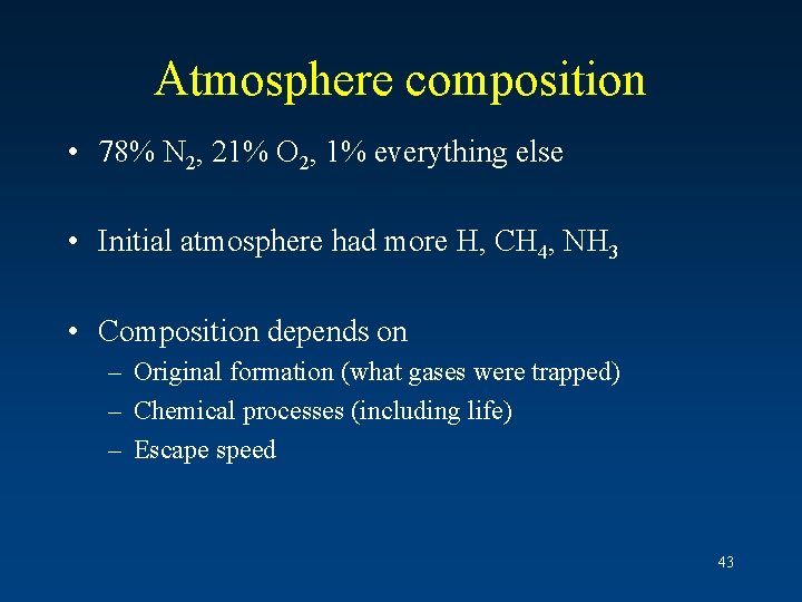 Atmosphere composition • 78% N 2, 21% O 2, 1% everything else • Initial