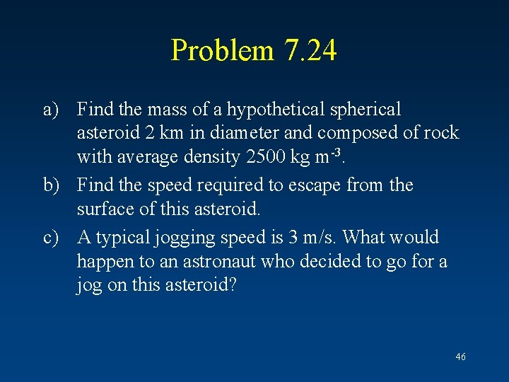 Problem 7. 24 a) Find the mass of a hypothetical spherical asteroid 2 km