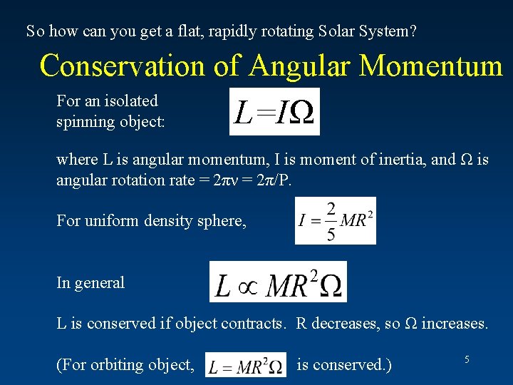 So how can you get a flat, rapidly rotating Solar System? Conservation of Angular