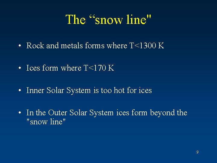 The “snow line" • Rock and metals forms where T<1300 K • Ices form