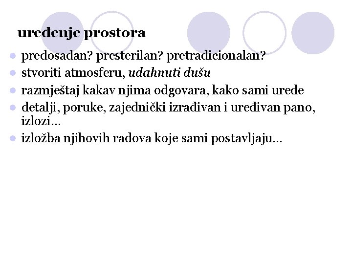 uređenje prostora predosadan? presterilan? pretradicionalan? stvoriti atmosferu, udahnuti dušu razmještaj kakav njima odgovara, kako