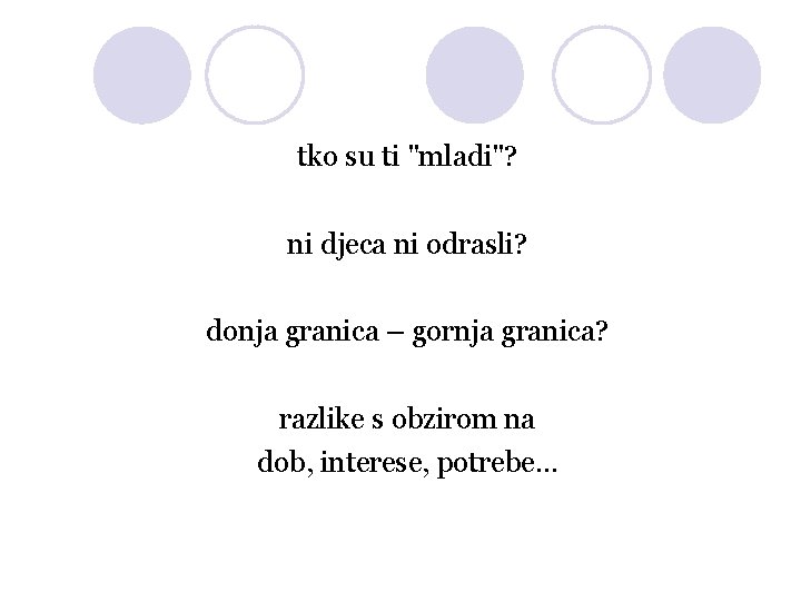 tko su ti "mladi"? ni djeca ni odrasli? donja granica – gornja granica? razlike