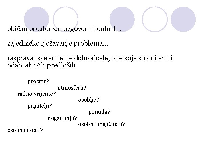 običan prostor za razgovor i kontakt. . . zajedničko rješavanje problema. . . rasprava: