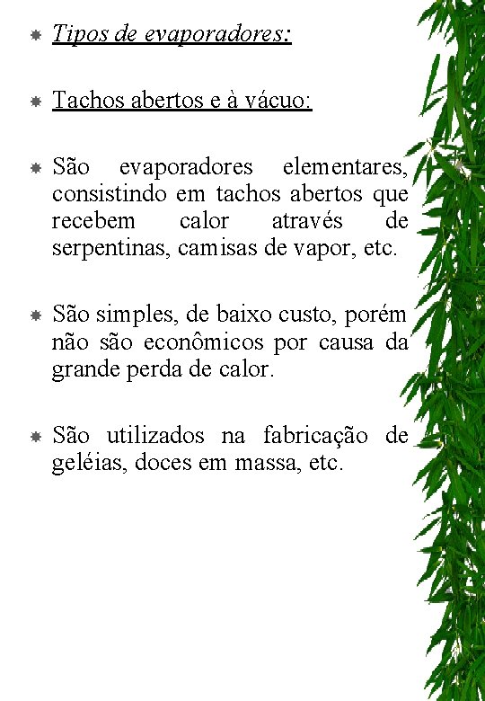  Tipos de evaporadores: Tachos abertos e à vácuo: São evaporadores elementares, consistindo em