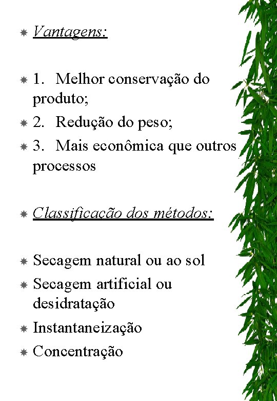  Vantagens: 1. Melhor conservação do produto; 2. Redução do peso; 3. Mais econômica