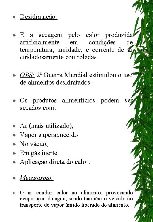  Desidratação: É a secagem pelo calor produzida artificialmente em condições de temperatura, umidade,