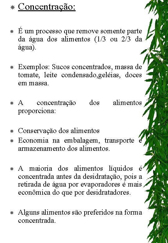  Concentração: É um processo que remove somente parte da água dos alimentos (1/3