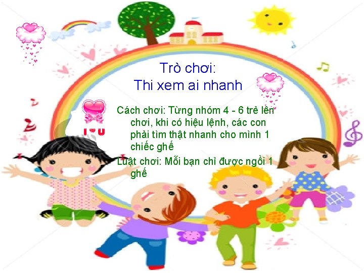 Trò chơi: Thi xem ai nhanh Cách chơi: Từng nhóm 4 - 6 trẻ