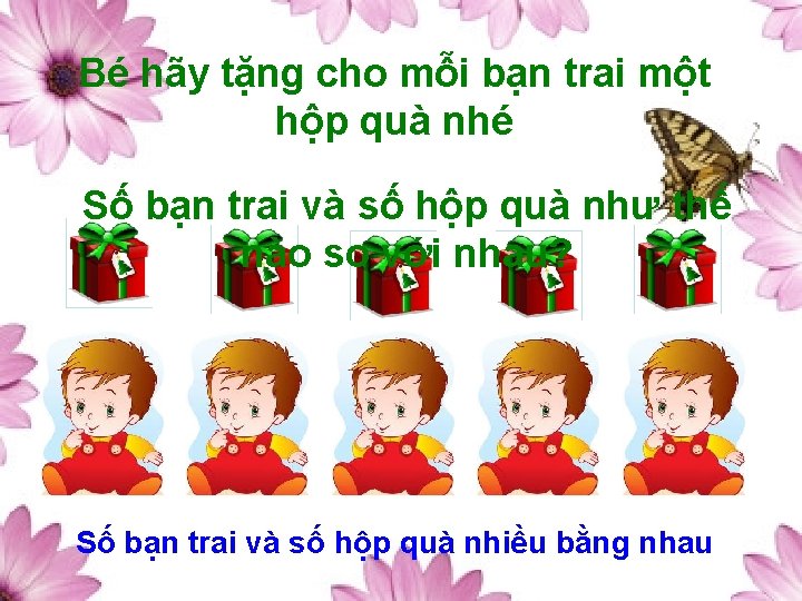 Bé hãy tặng cho mỗi bạn trai một hộp quà nhé Số bạn trai