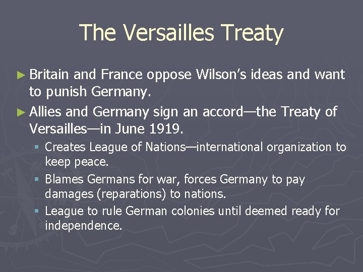 The Versailles Treaty ► Britain and France oppose Wilson’s ideas and want to punish