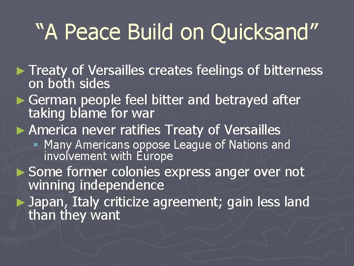 “A Peace Build on Quicksand” ► Treaty of Versailles creates feelings of bitterness on
