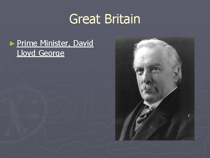 Great Britain ► Prime Minister, David Lloyd George 