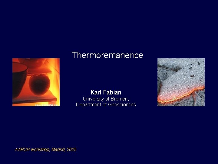 Thermoremanence Karl Fabian www. toepferstudio. at University of Bremen, Department of Geosciences AARCH workshop,