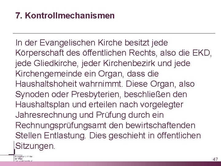 7. Kontrollmechanismen In der Evangelischen Kirche besitzt jede Körperschaft des öffentlichen Rechts, also die