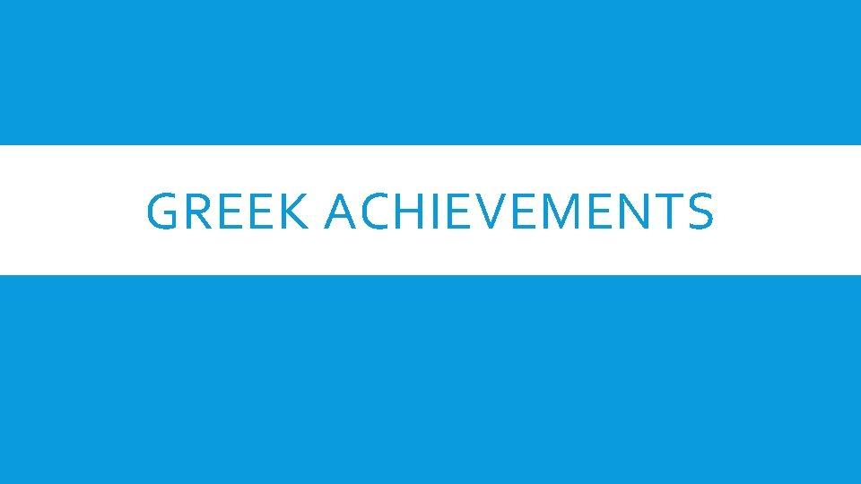 GREEK ACHIEVEMENTS 